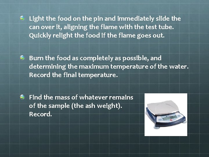 Light the food on the pin and immediately slide the can over it, aligning