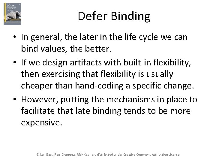 Defer Binding • In general, the later in the life cycle we can bind