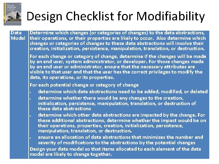 Design Checklist for Modifiability Data Determine which changes (or categories of changes) to the