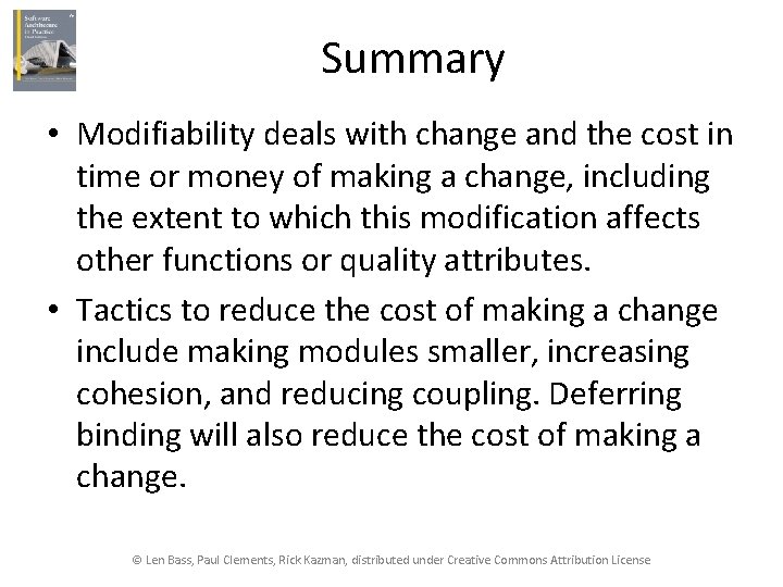 Summary • Modifiability deals with change and the cost in time or money of
