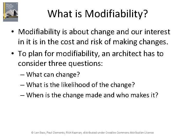 What is Modifiability? • Modifiability is about change and our interest in it is