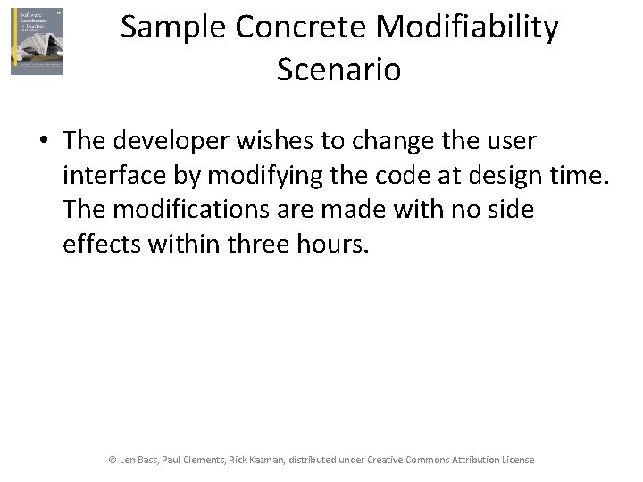Sample Concrete Modifiability Scenario • The developer wishes to change the user interface by
