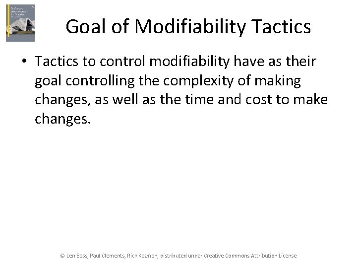 Goal of Modifiability Tactics • Tactics to control modifiability have as their goal controlling