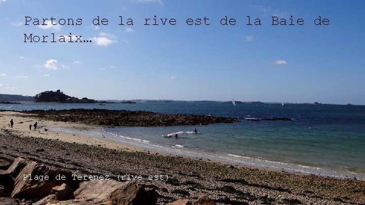 Partons de la rive est de la Baie de Morlaix… Plage de Terenez (rive