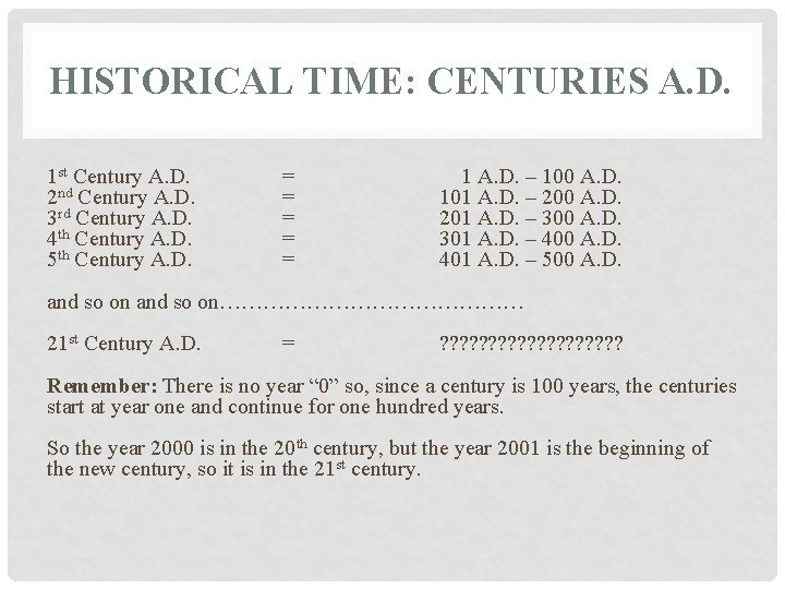 HISTORICAL TIME: CENTURIES A. D. 1 st Century A. D. = 1 A. D.