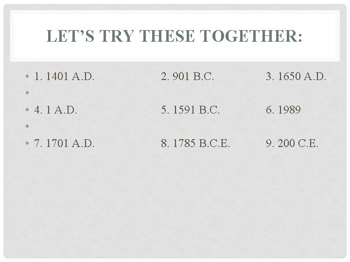 LET’S TRY THESE TOGETHER: • • • 1. 1401 A. D. 4. 1 A.