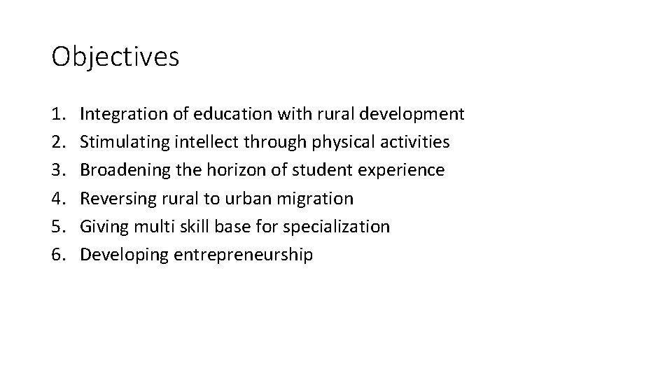 Objectives 1. 2. 3. 4. 5. 6. Integration of education with rural development Stimulating