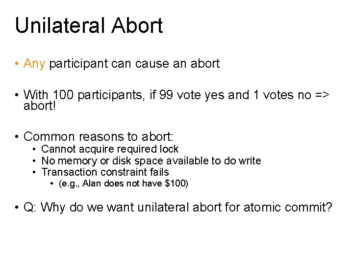 Unilateral Abort • Any participant can cause an abort • With 100 participants, if