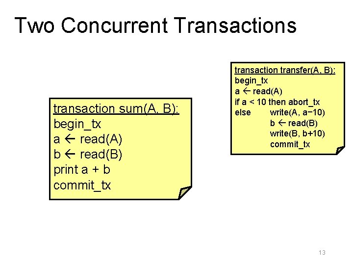 Two Concurrent Transactions transaction sum(A, B): begin_tx a read(A) b read(B) print a +