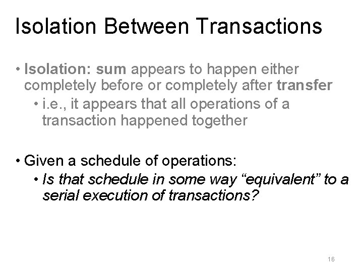 Isolation Between Transactions • Isolation: sum appears to happen either completely before or completely