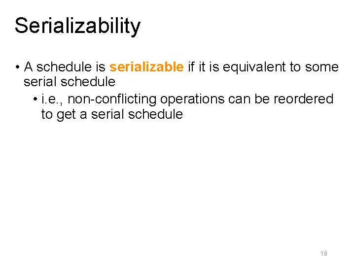 Serializability • A schedule is serializable if it is equivalent to some serial schedule