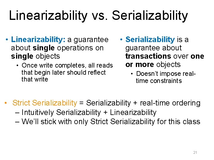 Linearizability vs. Serializability • Linearizability: a guarantee about single operations on single objects •