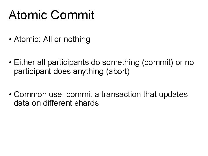 Atomic Commit • Atomic: All or nothing • Either all participants do something (commit)