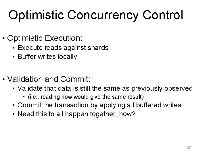 Optimistic Concurrency Control • Optimistic Execution: • Execute reads against shards • Buffer writes