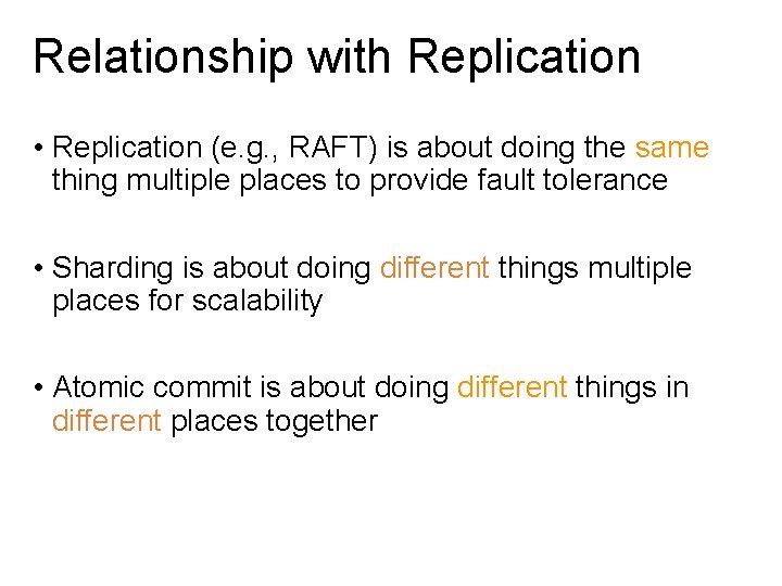 Relationship with Replication • Replication (e. g. , RAFT) is about doing the same