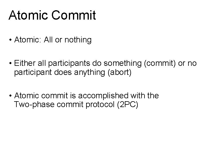 Atomic Commit • Atomic: All or nothing • Either all participants do something (commit)