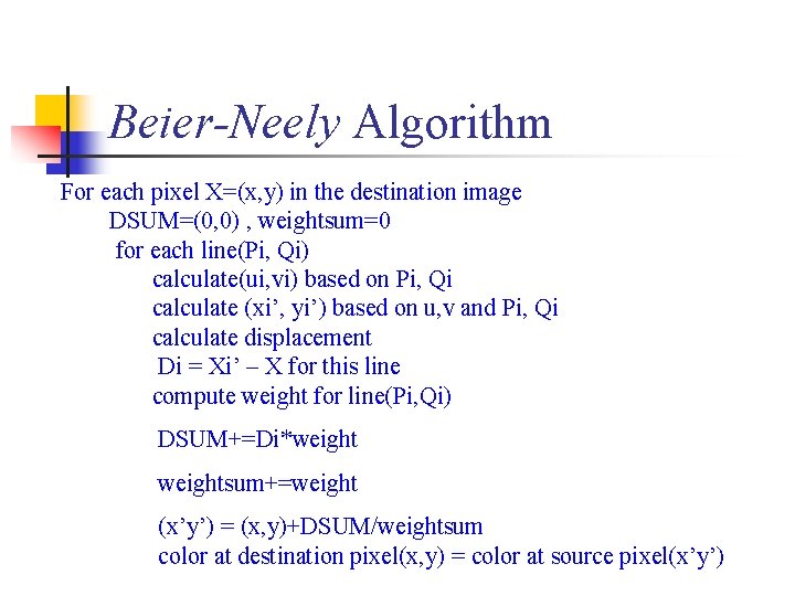 Beier-Neely Algorithm For each pixel X=(x, y) in the destination image DSUM=(0, 0) ,