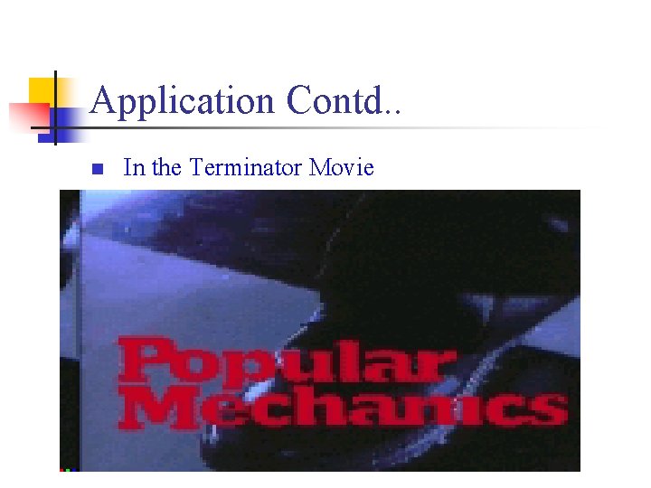 Application Contd. . n In the Terminator Movie 