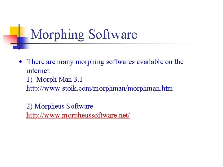 Morphing Software • There are many morphing softwares available on the internet: 1) Morph