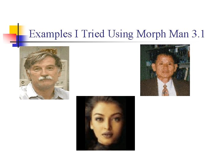 Examples I Tried Using Morph Man 3. 1 