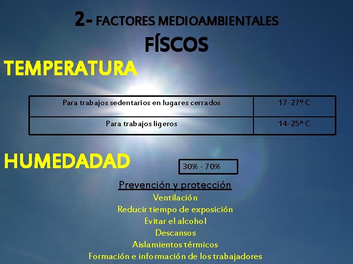 2 - FACTORES MEDIOAMBIENTALES FÍSCOS TEMPERATURA Para trabajos sedentarios en lugares cerrados 17 -27º