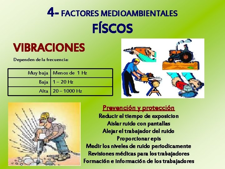 4 - FACTORES MEDIOAMBIENTALES FÍSCOS VIBRACIONES Dependen de la frecuencia: Muy baja Menos de