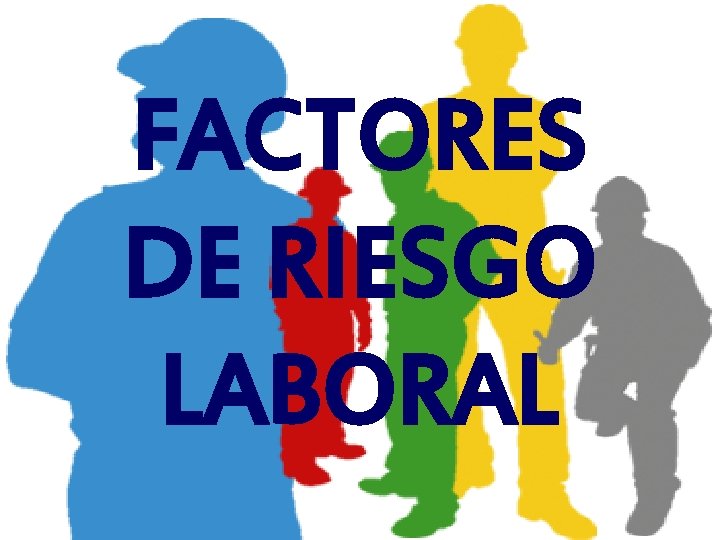 FACTORES DE RIESGO LABORAL 