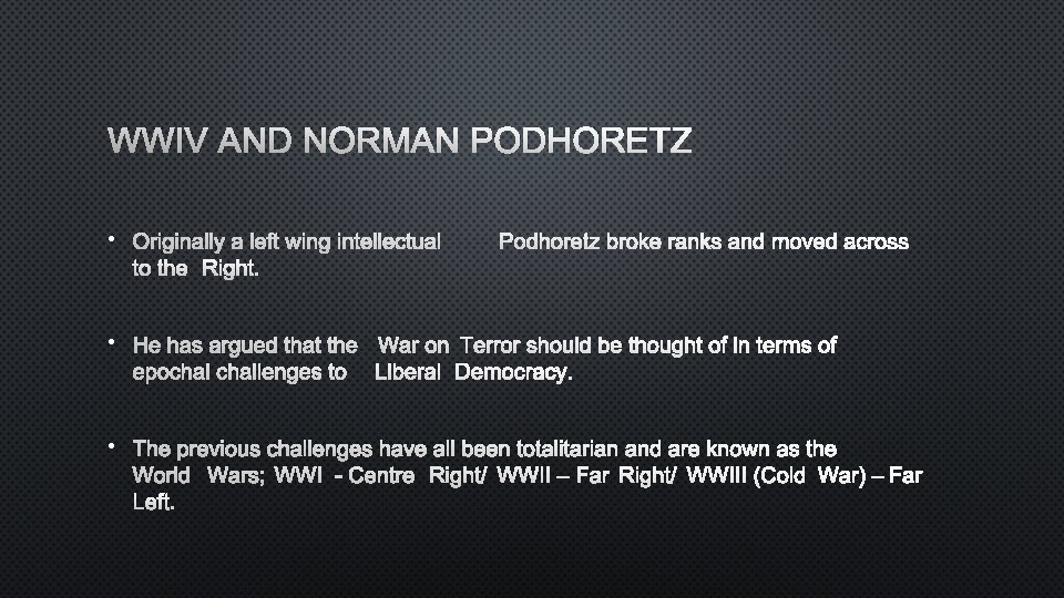 WWIV AND NORMAN PODHORETZ • ORIGINALLY A LEFT WING INTELLECTUALPODHORETZ BROKE RANKS AND MOVED