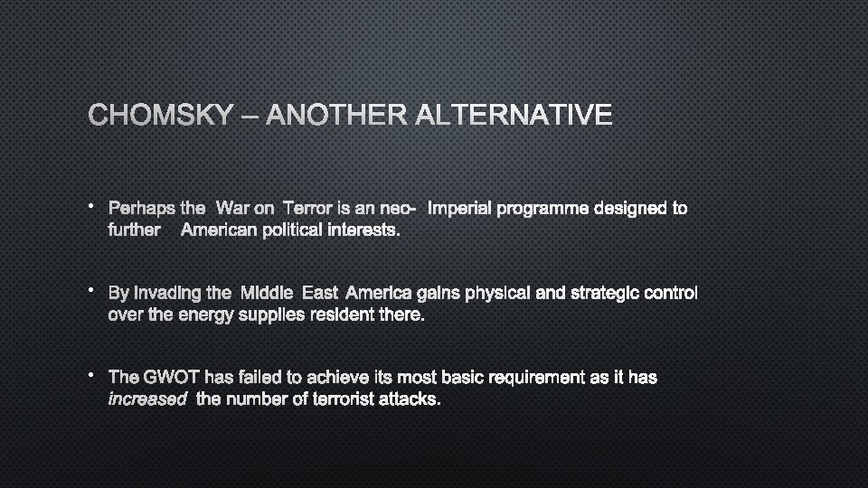 CHOMSKY – ANOTHER ALTERNATIVE • PERHAPS THE WAR ON TERROR IS AN NEO-IMPERIAL PROGRAMME