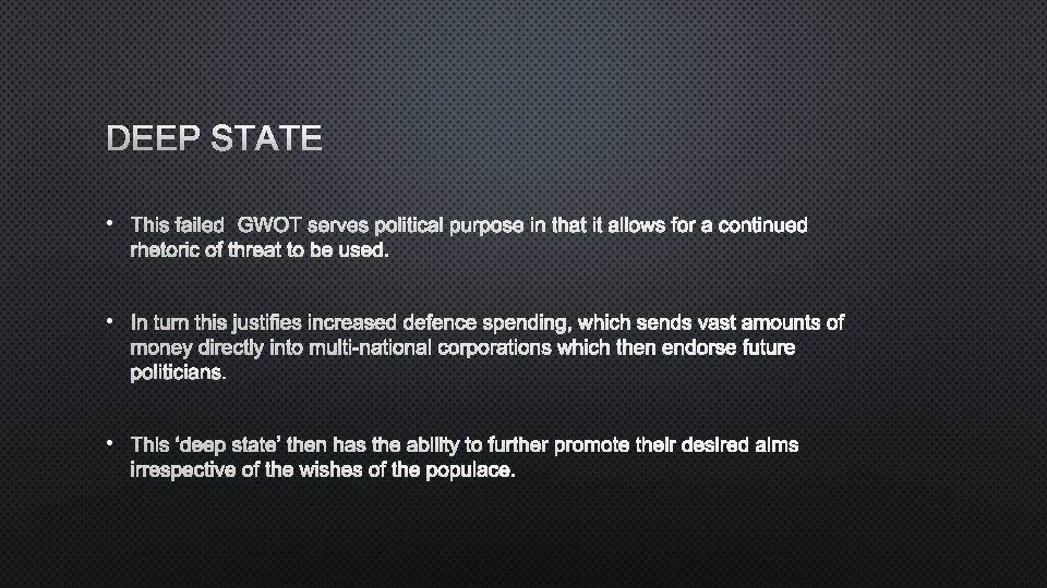 DEEP STATE • THIS FAILED GWOT SERVES POLITICAL PURPOSE IN THAT IT ALLOWS FOR