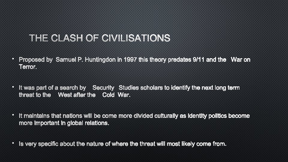 THE CLASH OF CIVILISATIONS • PROPOSED BY SAMUEL P. HUNTINGDON IN 1997 THIS THEORY