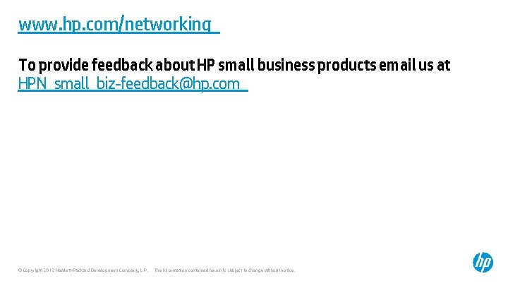 www. hp. com/networking To provide feedback about HP small business products email us at