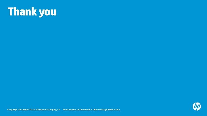 Thank you © Copyright 2012 Hewlett-Packard Development Company, L. P. The information contained herein