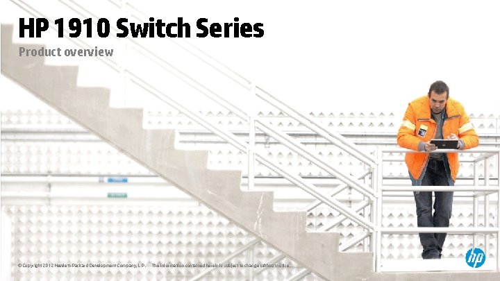 HP 1910 Switch Series Product overview © Copyright 2012 Hewlett-Packard Development Company, L. P.