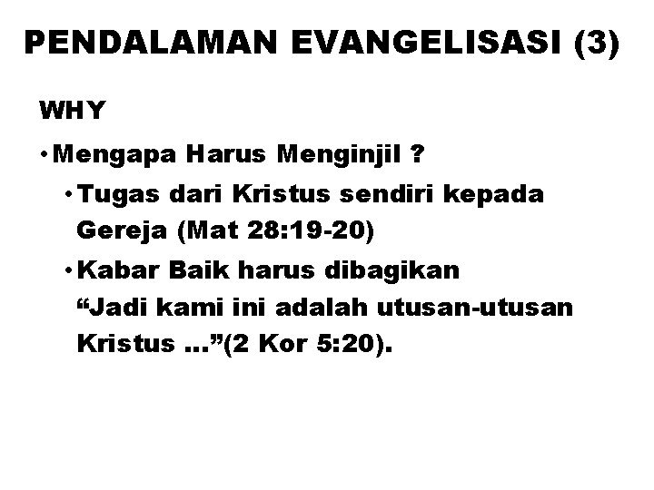 PENDALAMAN EVANGELISASI (3) WHY • Mengapa Harus Menginjil ? • Tugas dari Kristus sendiri