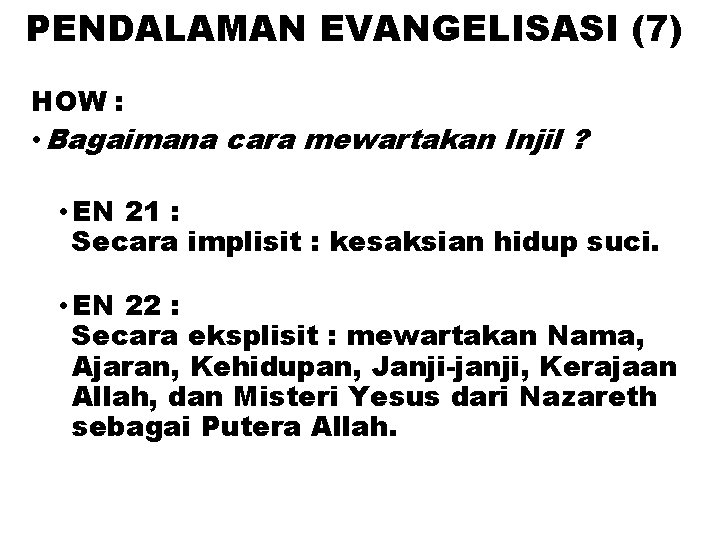 PENDALAMAN EVANGELISASI (7) HOW : • Bagaimana cara mewartakan Injil ? • EN 21