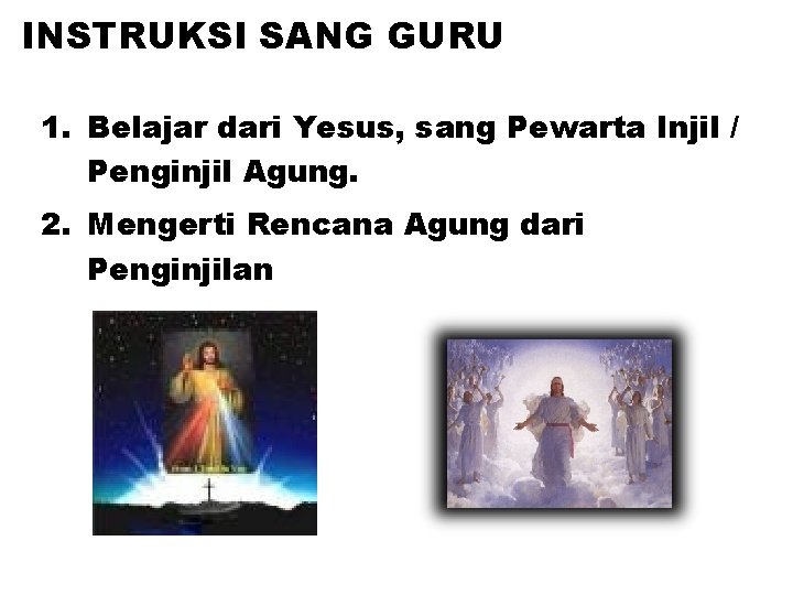 INSTRUKSI SANG GURU 1. Belajar dari Yesus, sang Pewarta Injil / Penginjil Agung. 2.