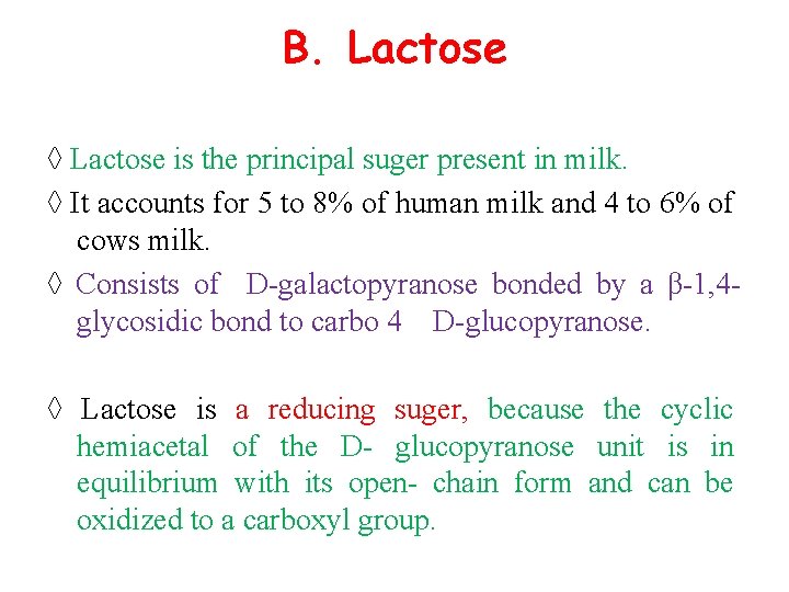 B. Lactose ◊ Lactose is the principal suger present in milk. ◊ It accounts