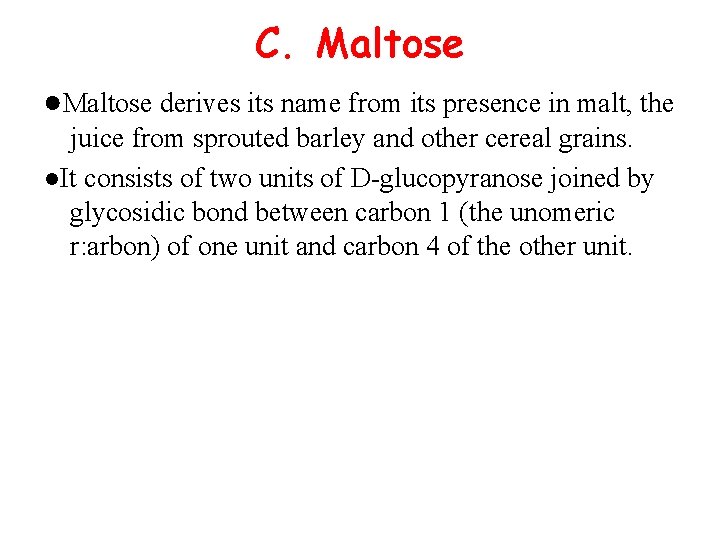 C. Maltose ●Maltose derives its name from its presence in malt, the juice from