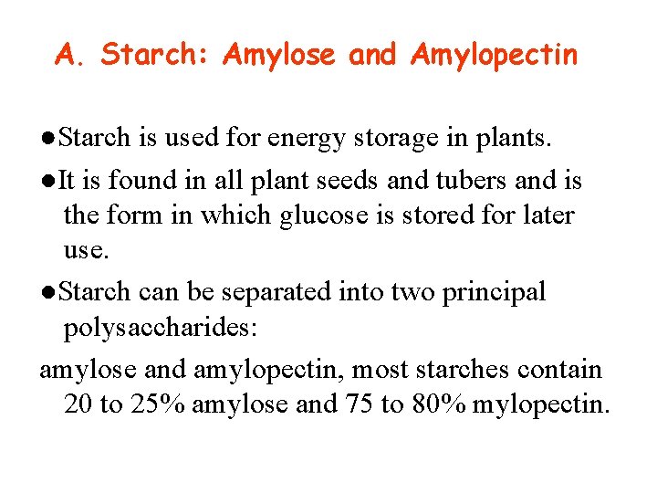 A. Starch: Amylose and Amylopectin ●Starch is used for energy storage in plants. ●It