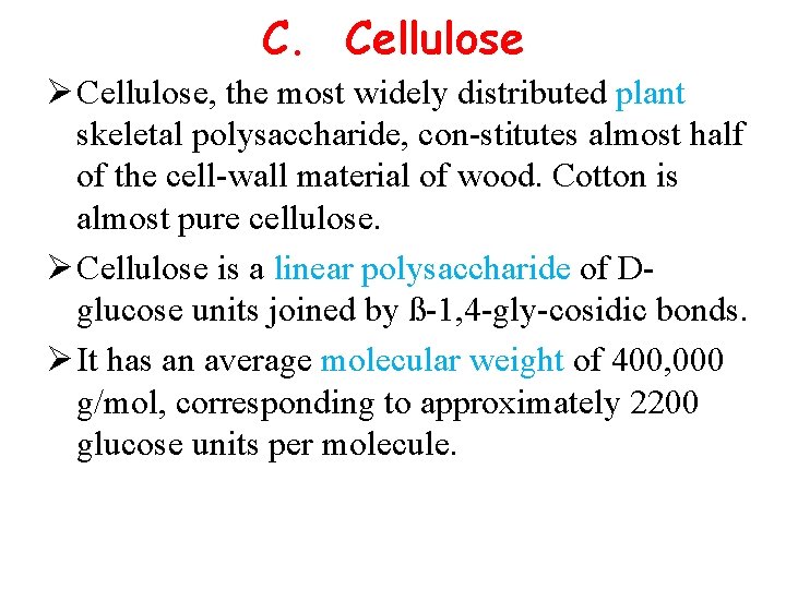 C. Cellulose Ø Cellulose, the most widely distributed plant skeletal polysaccharide, con stitutes almost