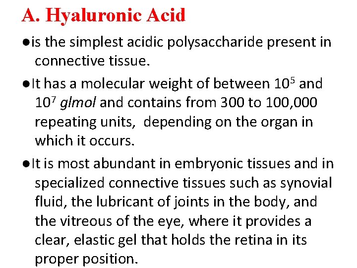 A. Hyaluronic Acid ●is the simplest acidic polysaccharide present in connective tissue. ●It has