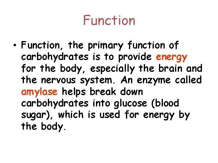 Function • Function, the primary function of carbohydrates is to provide energy for the