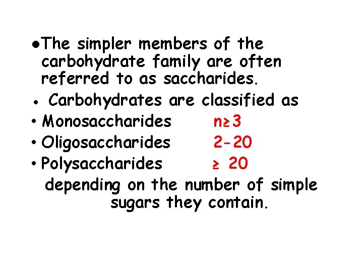 ●The simpler members of the carbohydrate family are often referred to as saccharides. ●