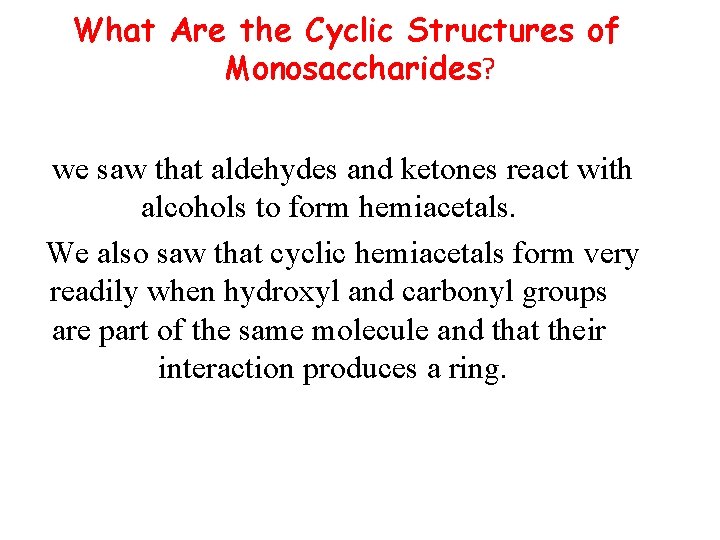 What Are the Cyclic Structures of Monosaccharides? we saw that aldehydes and ketones react