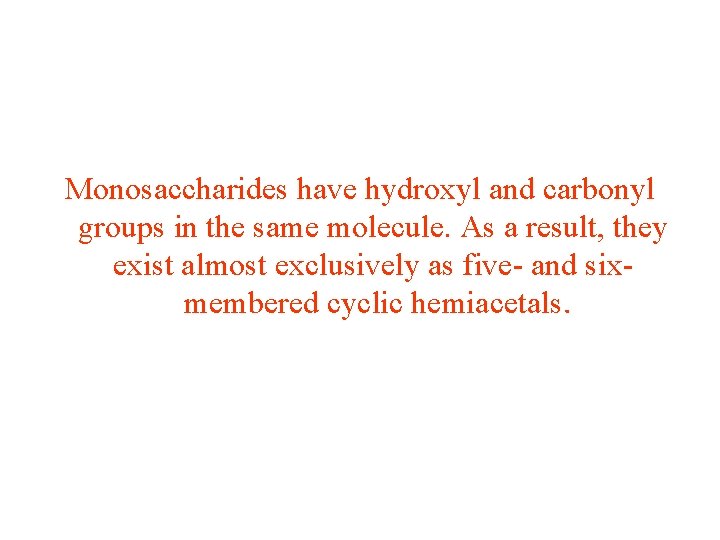 Monosaccharides have hydroxyl and carbonyl groups in the same molecule. As a result, they