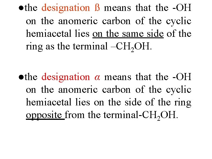 ●the designation ß means that the OH on the anomeric carbon of the cyclic