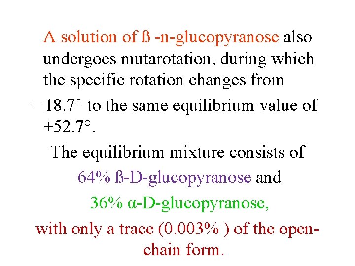 A solution of ß n glucopyranose also undergoes mutarotation, during which the specific rotation