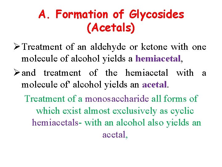 A. Formation of Glycosides (Acetals) Ø Treatment of an aldehyde or ketone with one