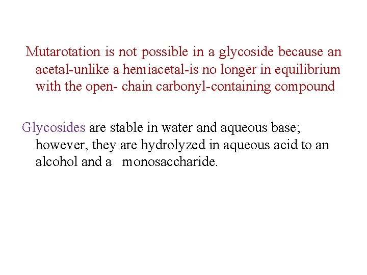  Mutarotation is not possible in a glycoside because an acetal unlike a hemiacetal